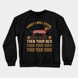 first i will steal your heart then your bed then your sofa then your soks Crewneck Sweatshirt